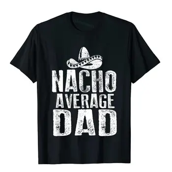 Начо Среден татко Смешни мексикански тениска Евтини подарък T риза памук мъжки върхове T риза луд Коледа облекло