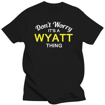 Не се притеснявайте, това е нещо WYATT! - Мъжка тениска - Family - Custom NameMans Unique Cotton Short Sleeves O-Neck T Shirt Black Style